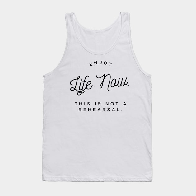 enjoy life now this is not a rehearsal Tank Top by GMAT
